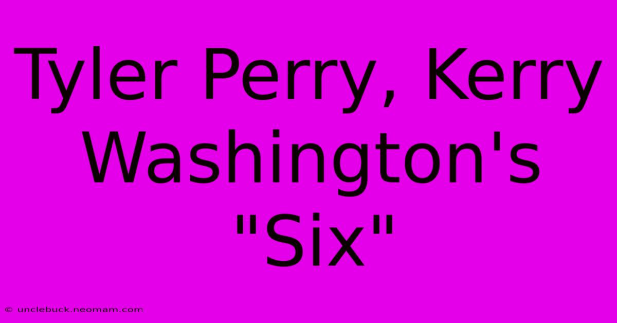 Tyler Perry, Kerry Washington's 