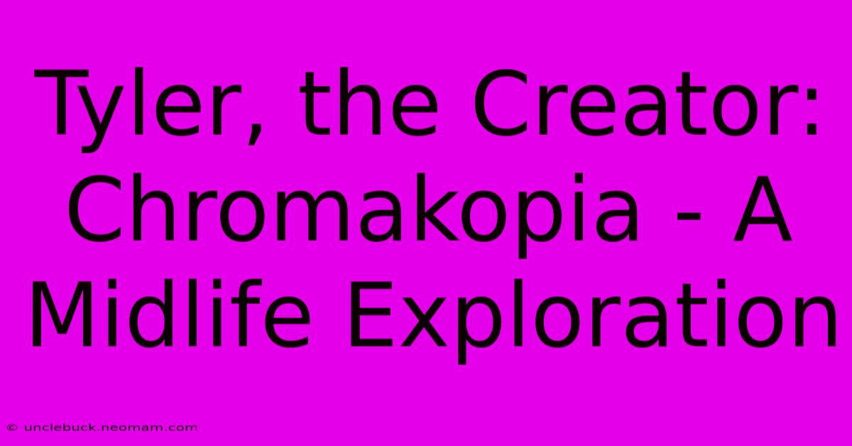 Tyler, The Creator: Chromakopia - A Midlife Exploration