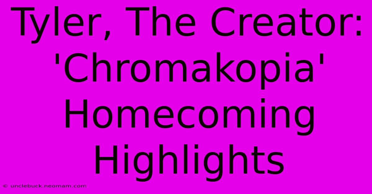 Tyler, The Creator: 'Chromakopia' Homecoming Highlights