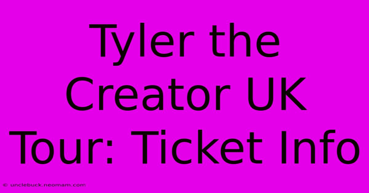 Tyler The Creator UK Tour: Ticket Info