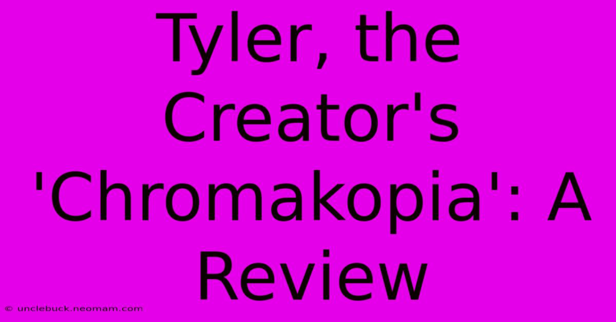 Tyler, The Creator's 'Chromakopia': A Review 