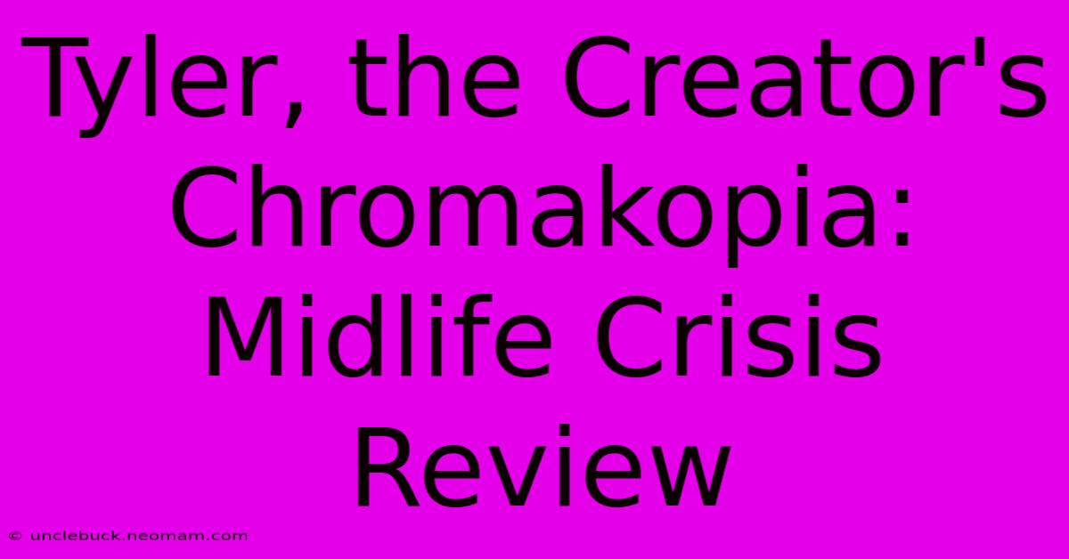 Tyler, The Creator's Chromakopia: Midlife Crisis Review