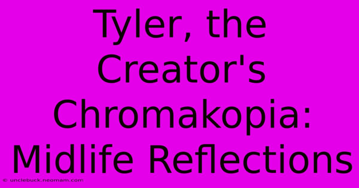 Tyler, The Creator's Chromakopia: Midlife Reflections 