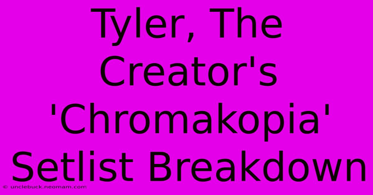 Tyler, The Creator's 'Chromakopia' Setlist Breakdown 