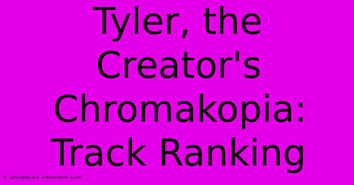 Tyler, The Creator's Chromakopia: Track Ranking