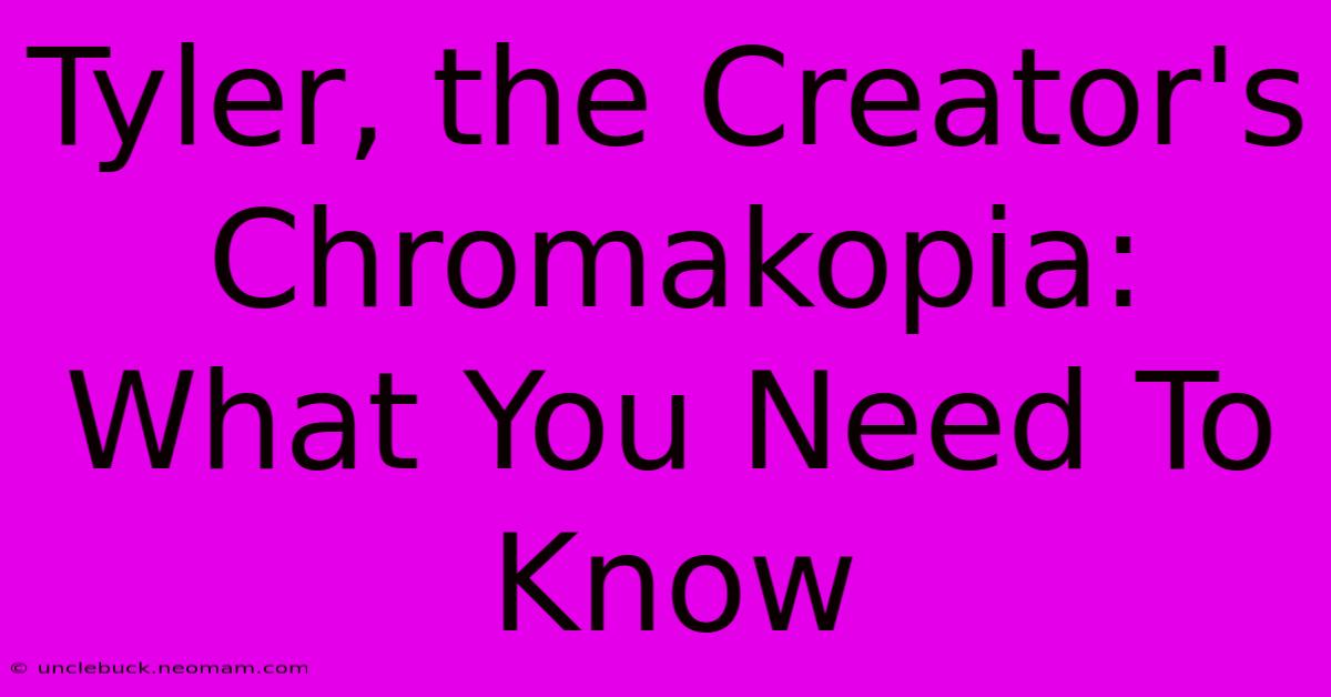 Tyler, The Creator's Chromakopia: What You Need To Know