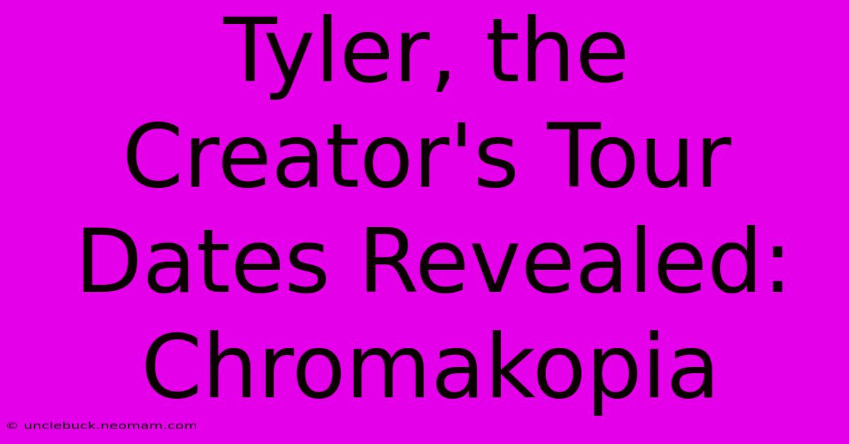 Tyler, The Creator's Tour Dates Revealed: Chromakopia