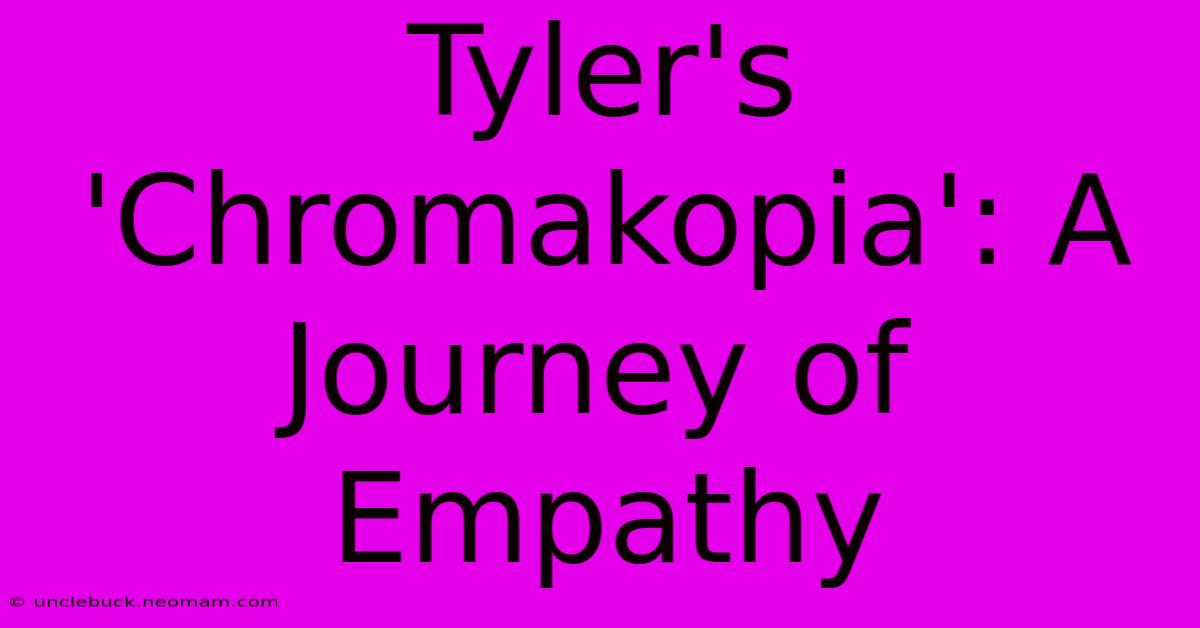 Tyler's 'Chromakopia': A Journey Of Empathy 