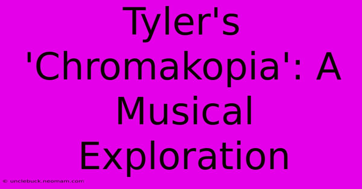 Tyler's 'Chromakopia': A Musical Exploration