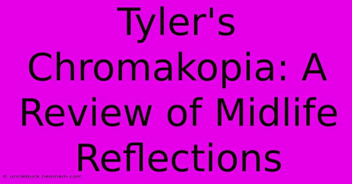 Tyler's Chromakopia: A Review Of Midlife Reflections 