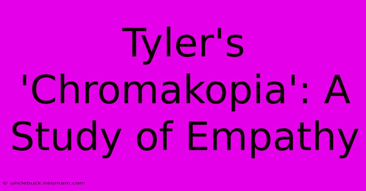 Tyler's 'Chromakopia': A Study Of Empathy 