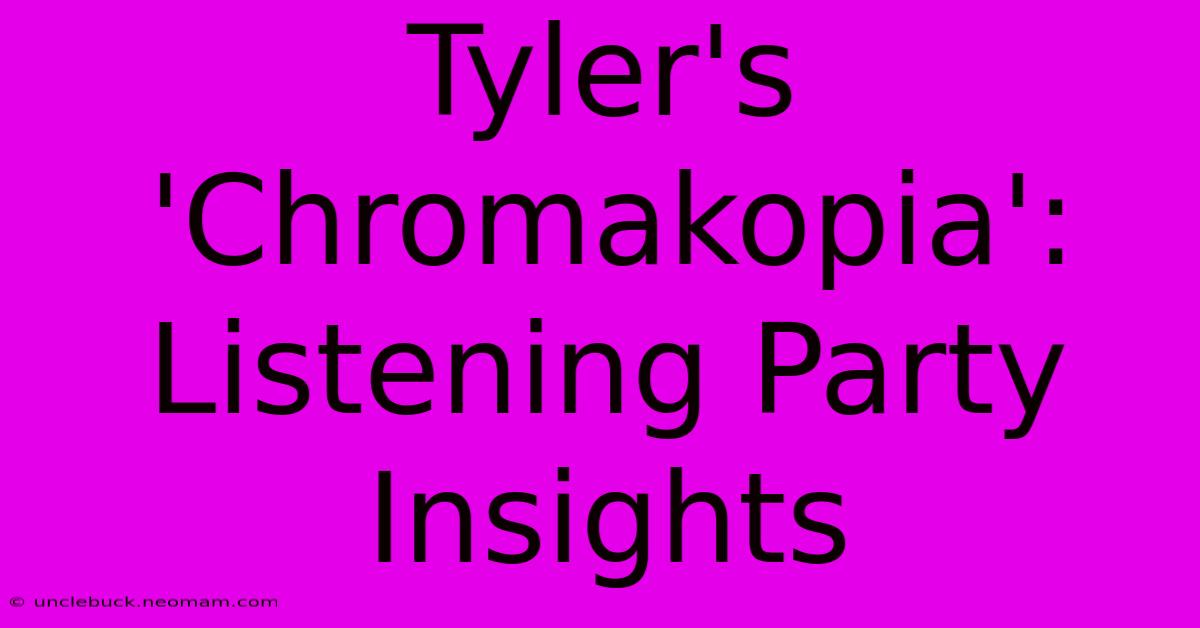 Tyler's 'Chromakopia': Listening Party Insights