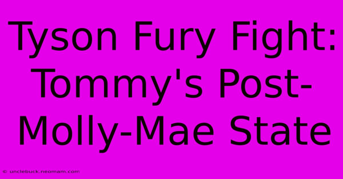 Tyson Fury Fight: Tommy's Post-Molly-Mae State