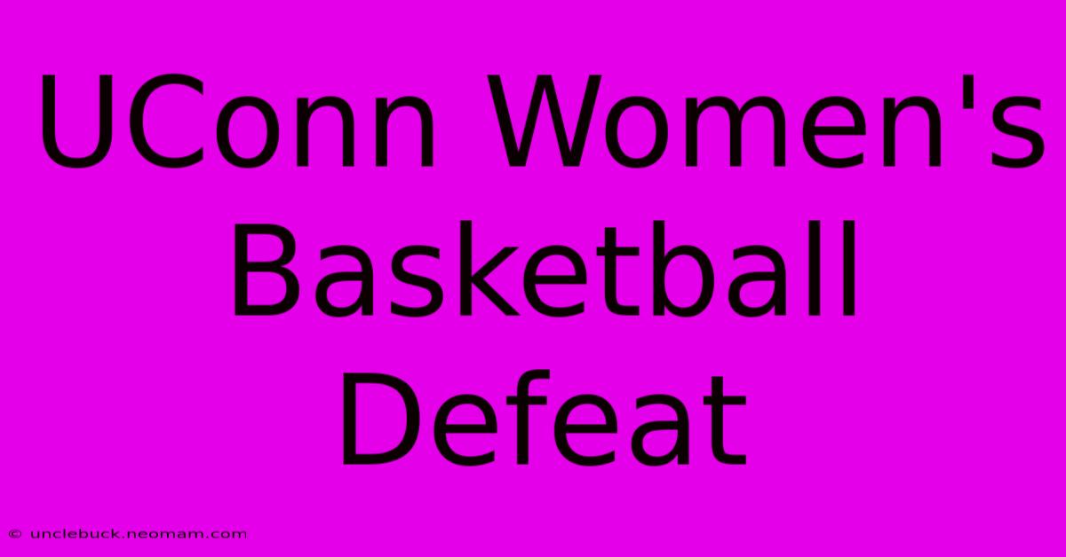 UConn Women's Basketball Defeat