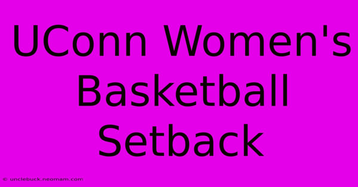 UConn Women's Basketball Setback