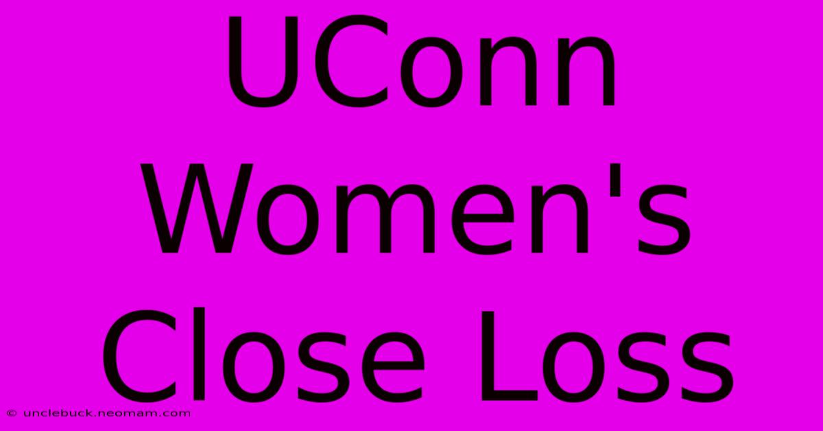 UConn Women's Close Loss