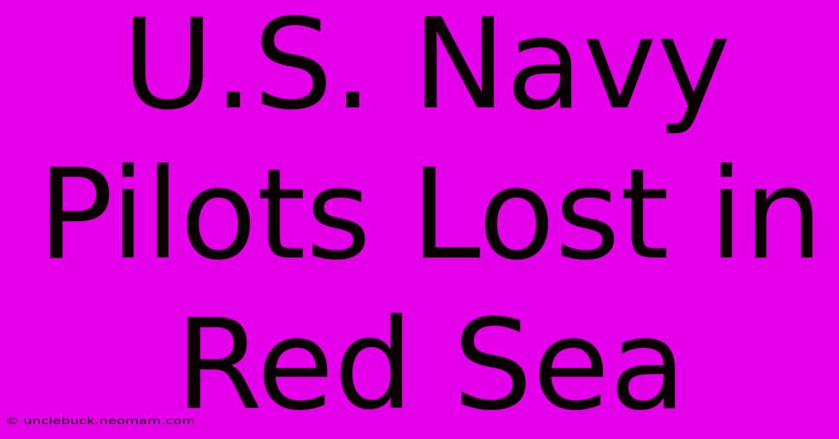 U.S. Navy Pilots Lost In Red Sea