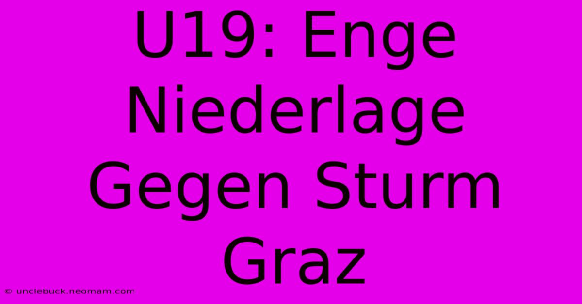 U19: Enge Niederlage Gegen Sturm Graz