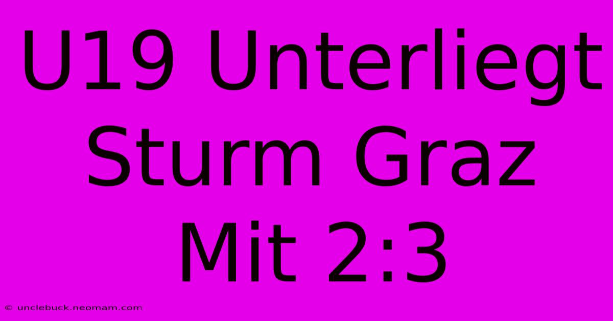 U19 Unterliegt Sturm Graz Mit 2:3