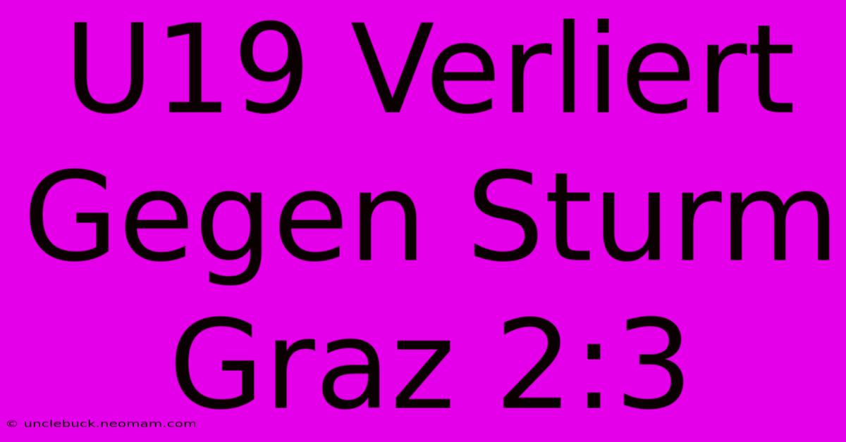 U19 Verliert Gegen Sturm Graz 2:3 