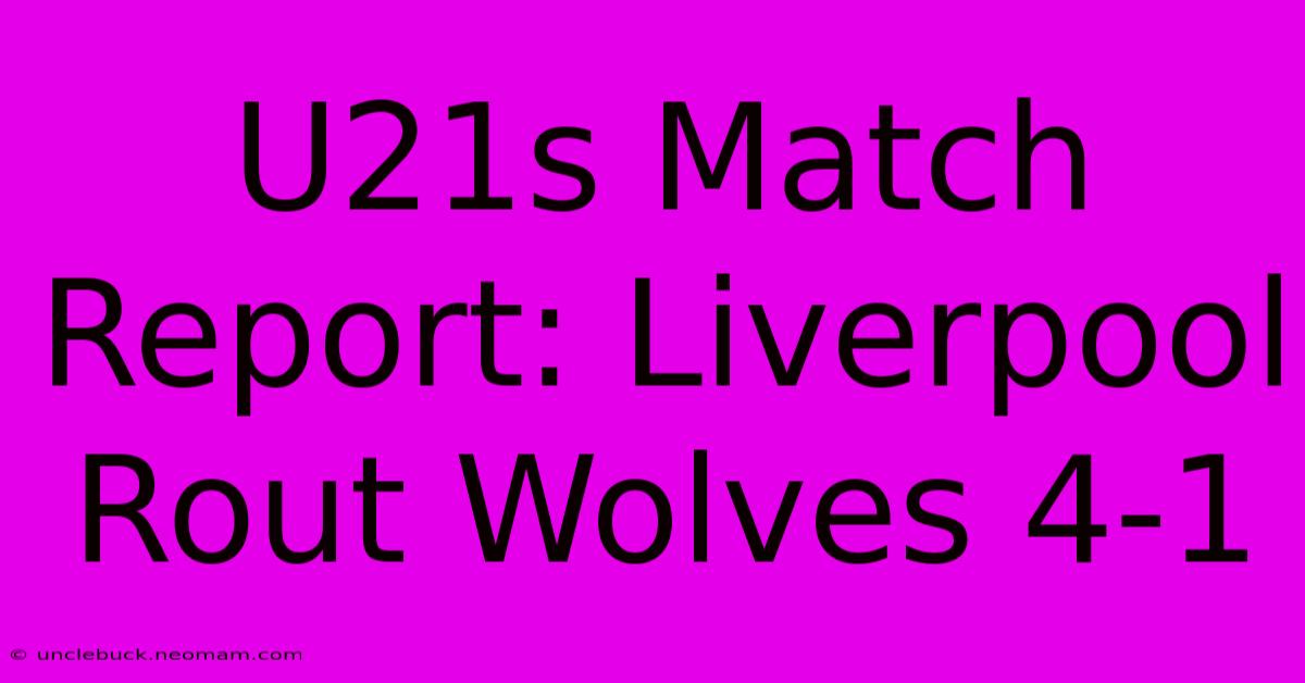 U21s Match Report: Liverpool Rout Wolves 4-1