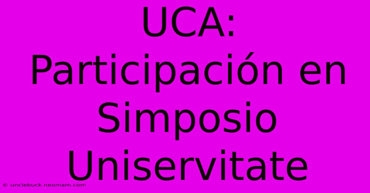 UCA: Participación En Simposio Uniservitate