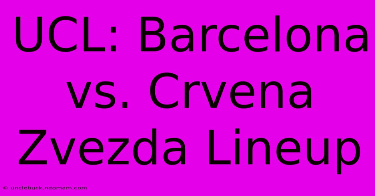 UCL: Barcelona Vs. Crvena Zvezda Lineup 