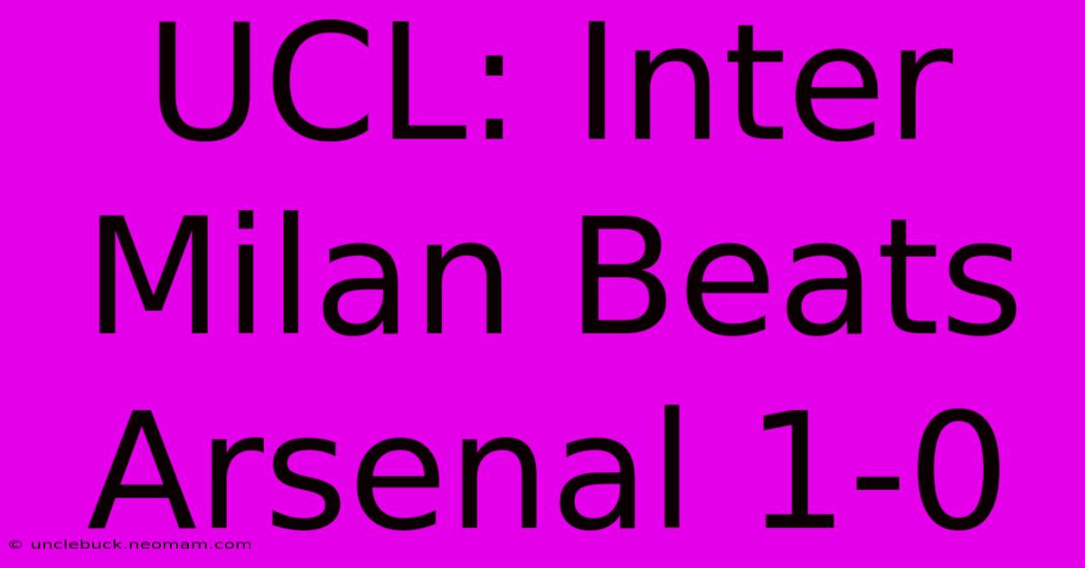 UCL: Inter Milan Beats Arsenal 1-0