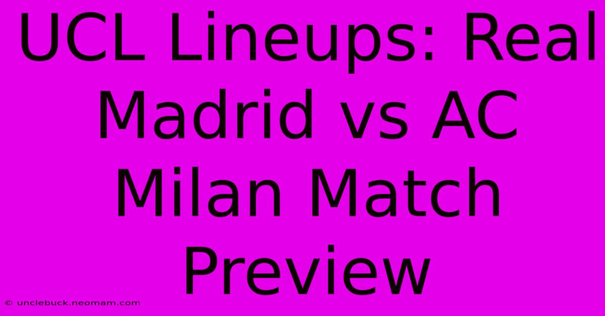 UCL Lineups: Real Madrid Vs AC Milan Match Preview