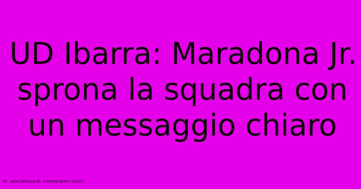 UD Ibarra: Maradona Jr. Sprona La Squadra Con Un Messaggio Chiaro 