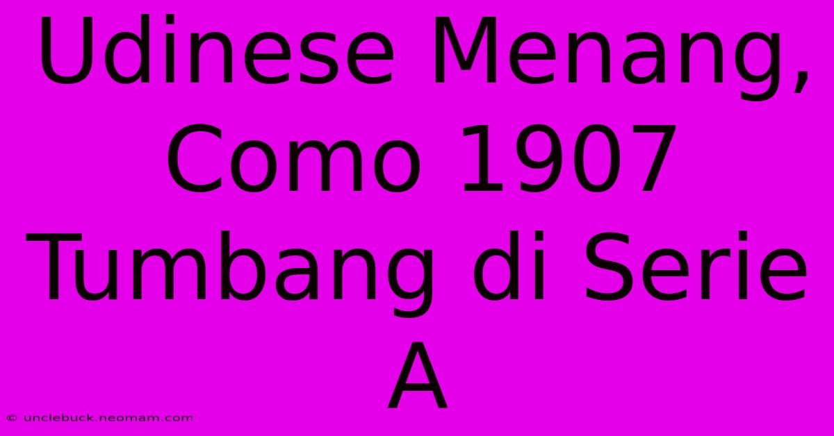 Udinese Menang, Como 1907 Tumbang Di Serie A