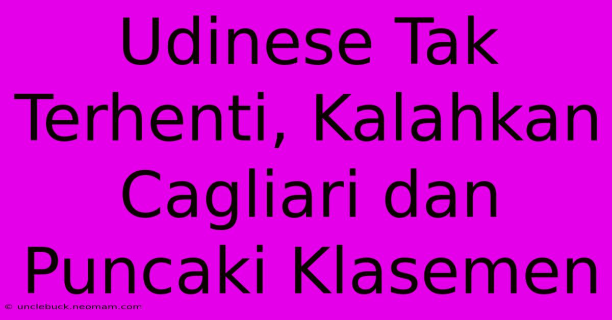 Udinese Tak Terhenti, Kalahkan Cagliari Dan Puncaki Klasemen