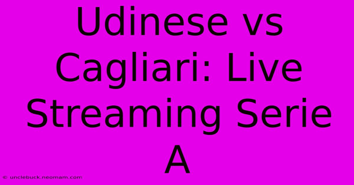 Udinese Vs Cagliari: Live Streaming Serie A