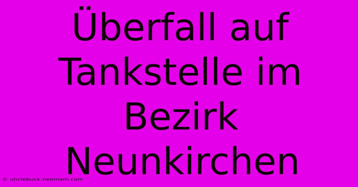 Überfall Auf Tankstelle Im Bezirk Neunkirchen