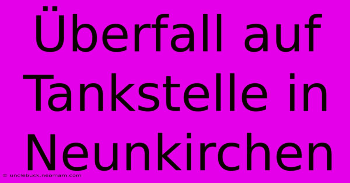 Überfall Auf Tankstelle In Neunkirchen