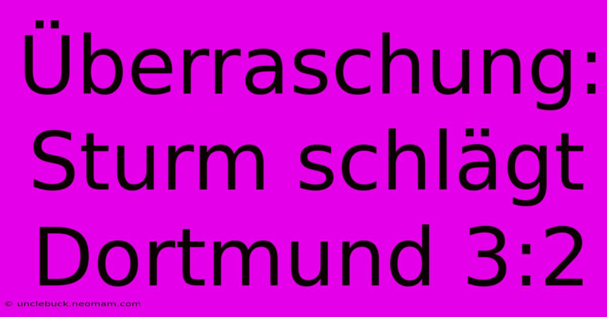 Überraschung: Sturm Schlägt Dortmund 3:2