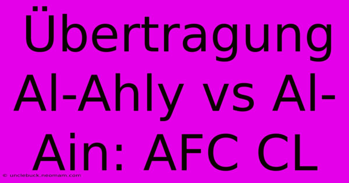 Übertragung Al-Ahly Vs Al-Ain: AFC CL