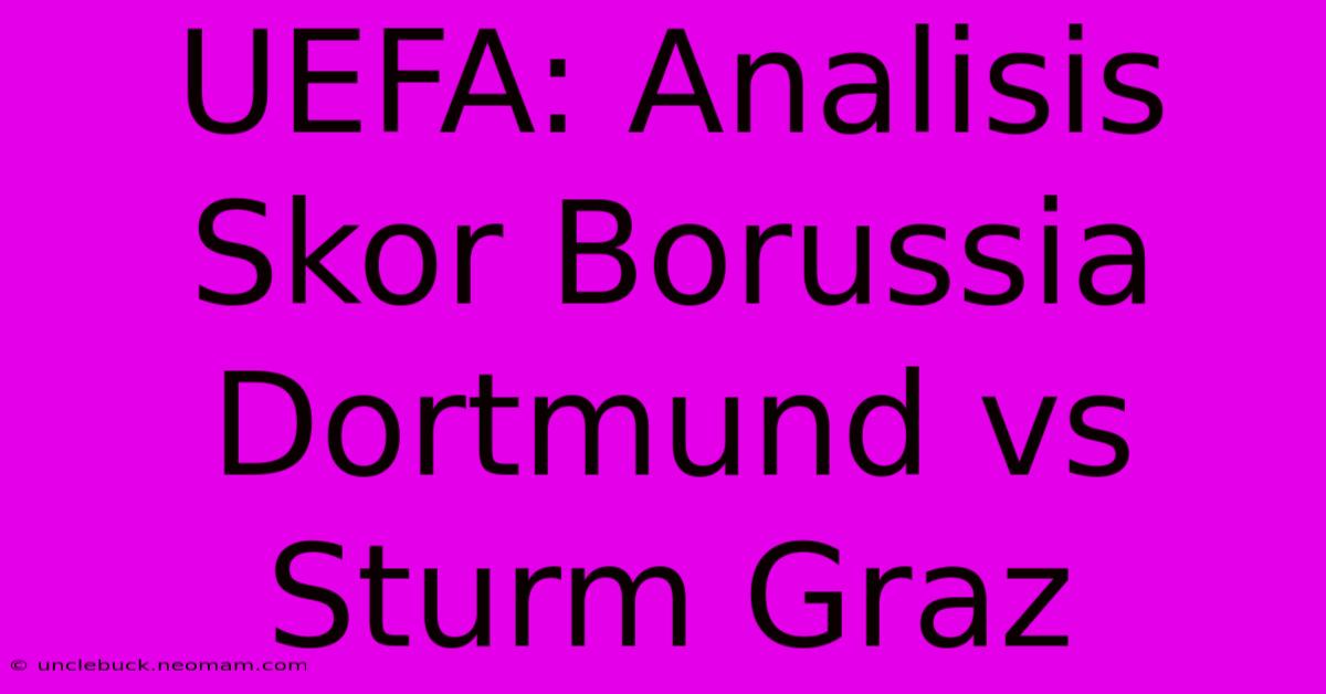 UEFA: Analisis Skor Borussia Dortmund Vs Sturm Graz