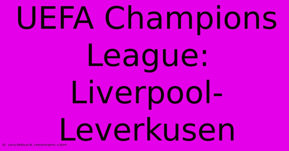 UEFA Champions League: Liverpool-Leverkusen