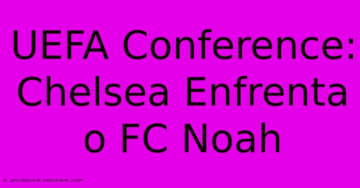 UEFA Conference: Chelsea Enfrenta O FC Noah