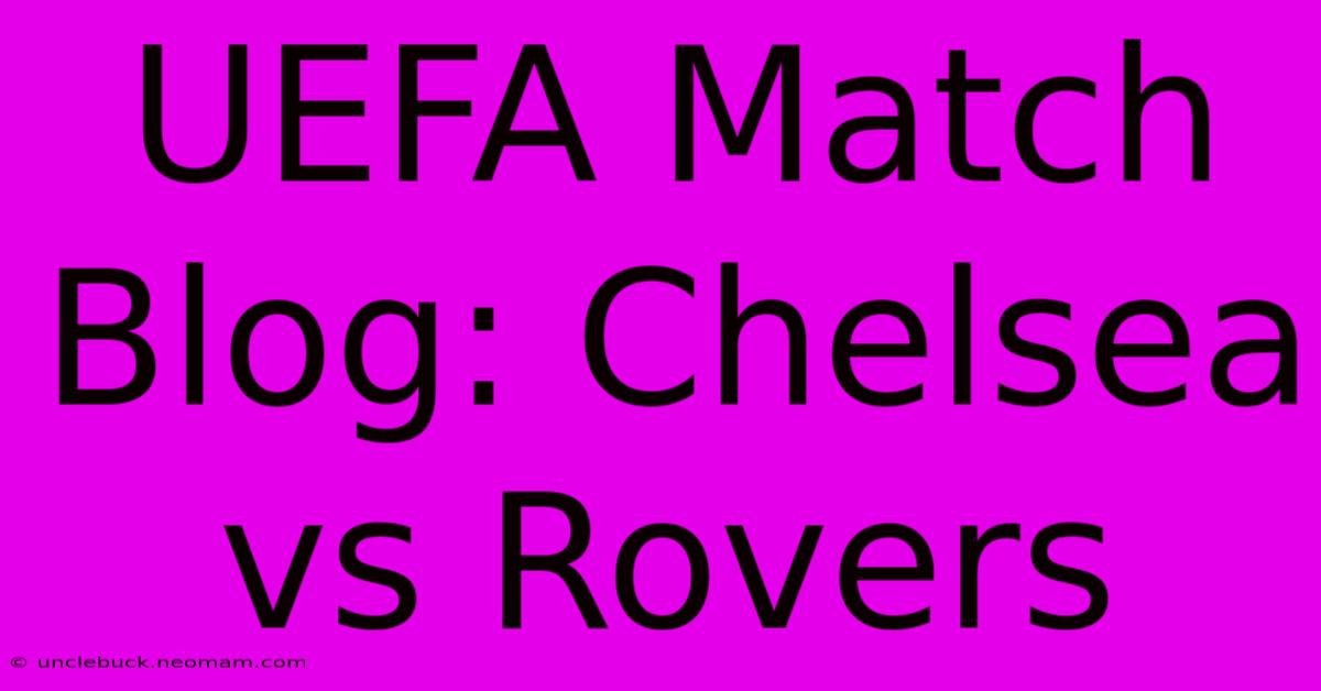 UEFA Match Blog: Chelsea Vs Rovers