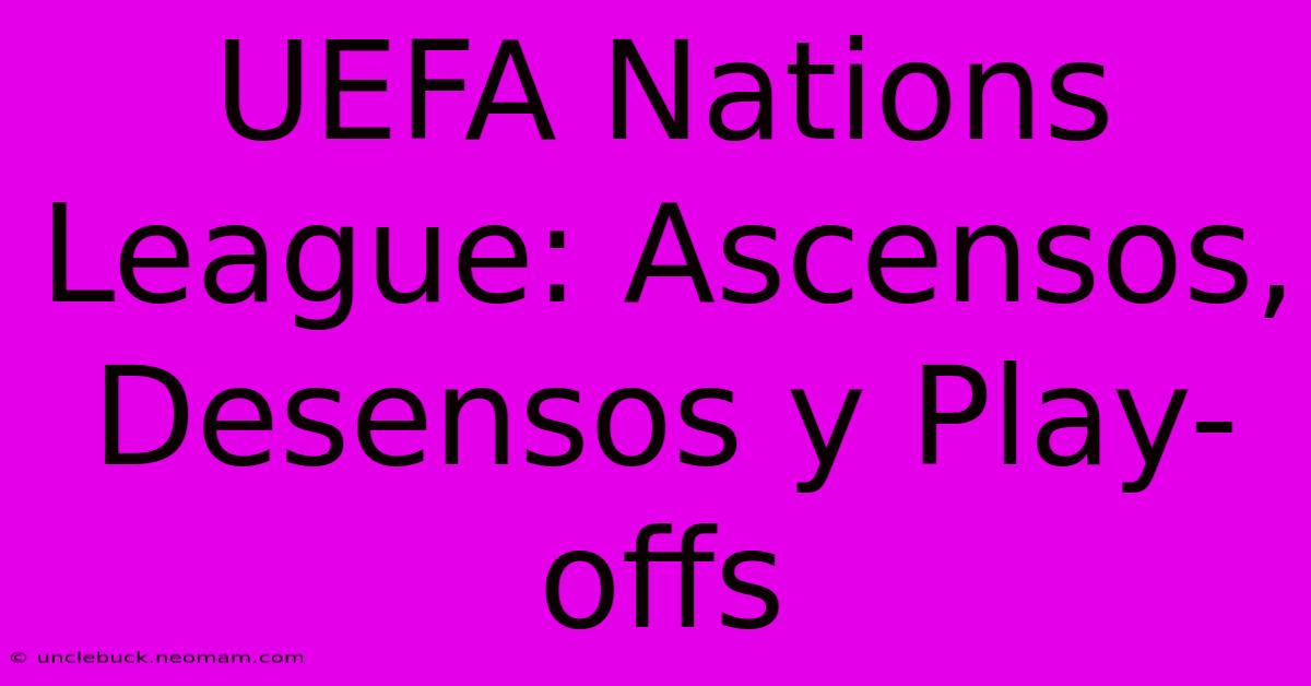 UEFA Nations League: Ascensos, Desensos Y Play-offs