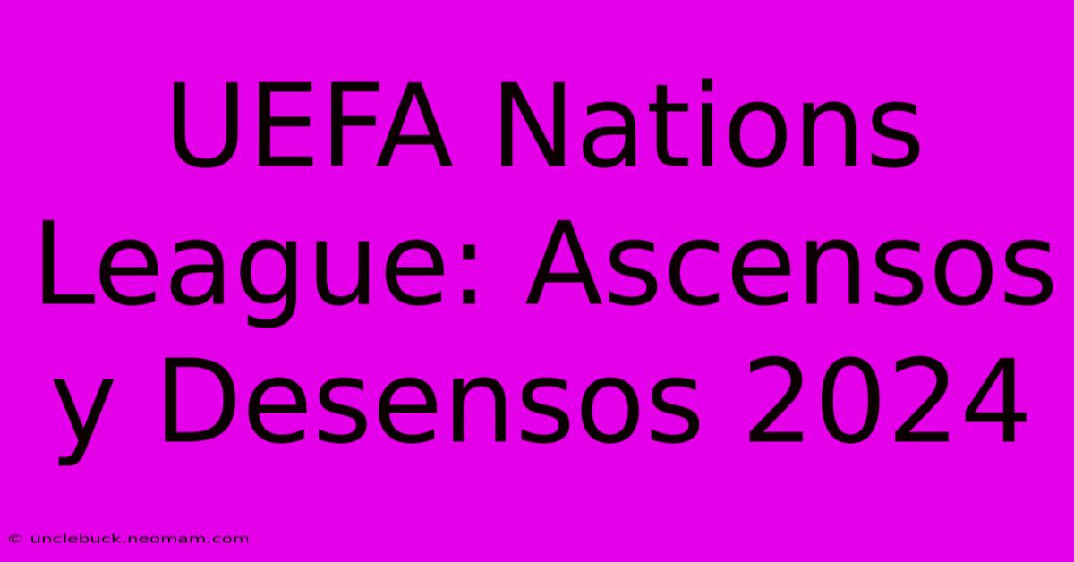 UEFA Nations League: Ascensos Y Desensos 2024