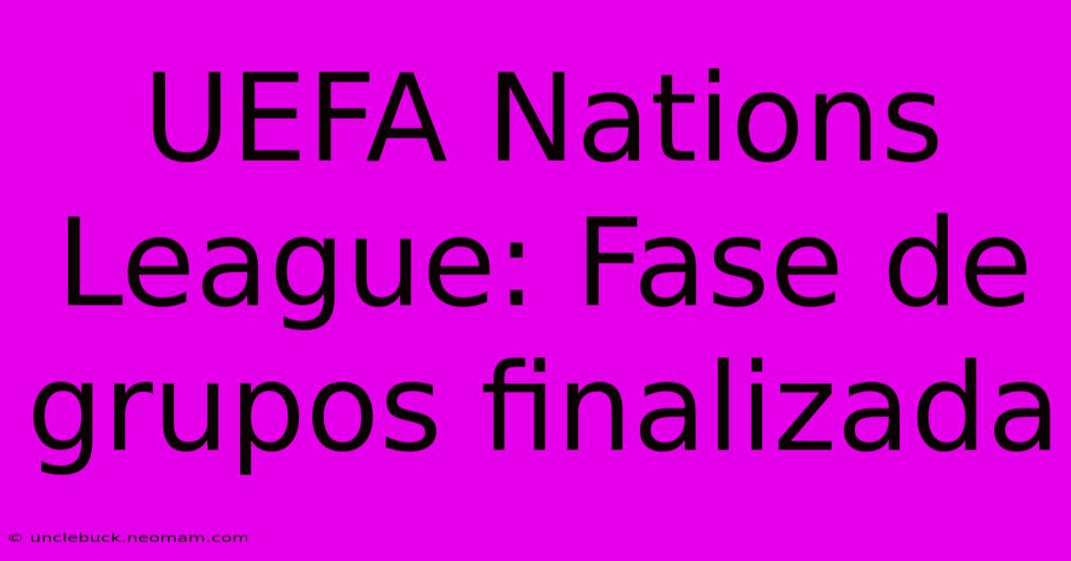 UEFA Nations League: Fase De Grupos Finalizada