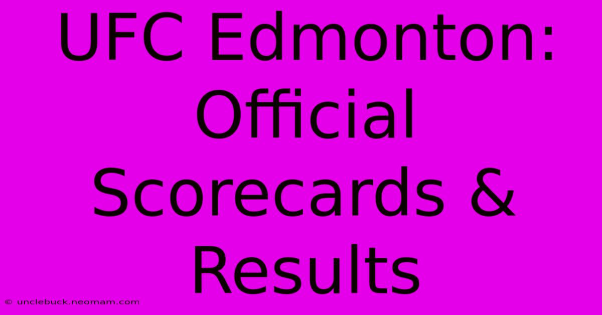 UFC Edmonton: Official Scorecards & Results