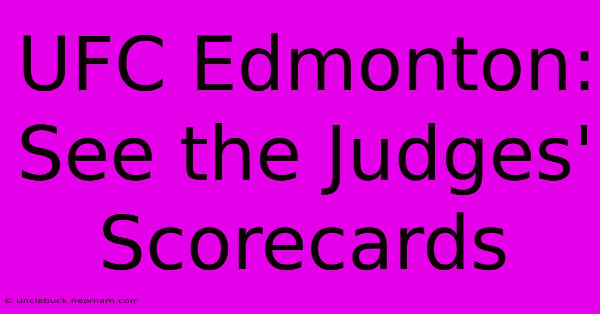 UFC Edmonton: See The Judges' Scorecards