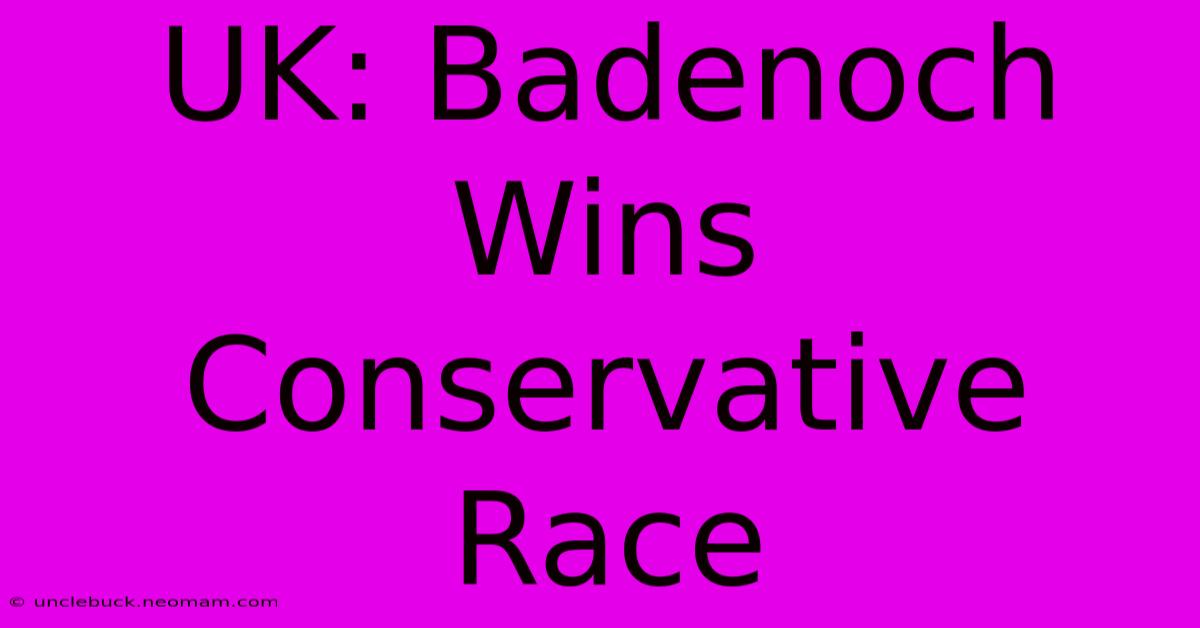 UK: Badenoch Wins Conservative Race