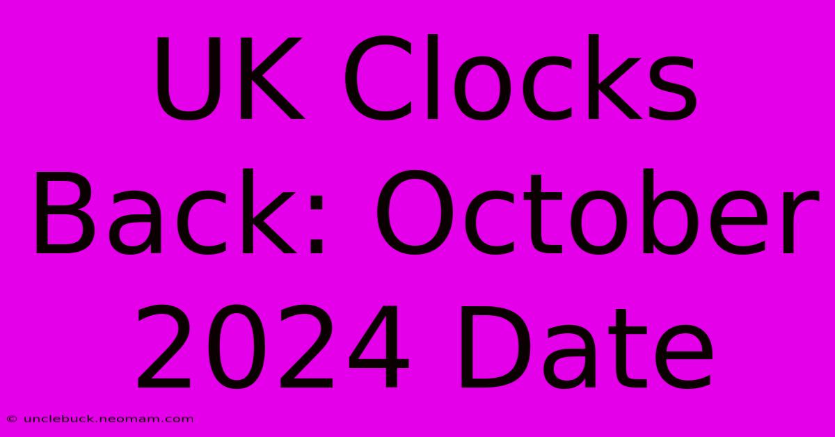 UK Clocks Back: October 2024 Date