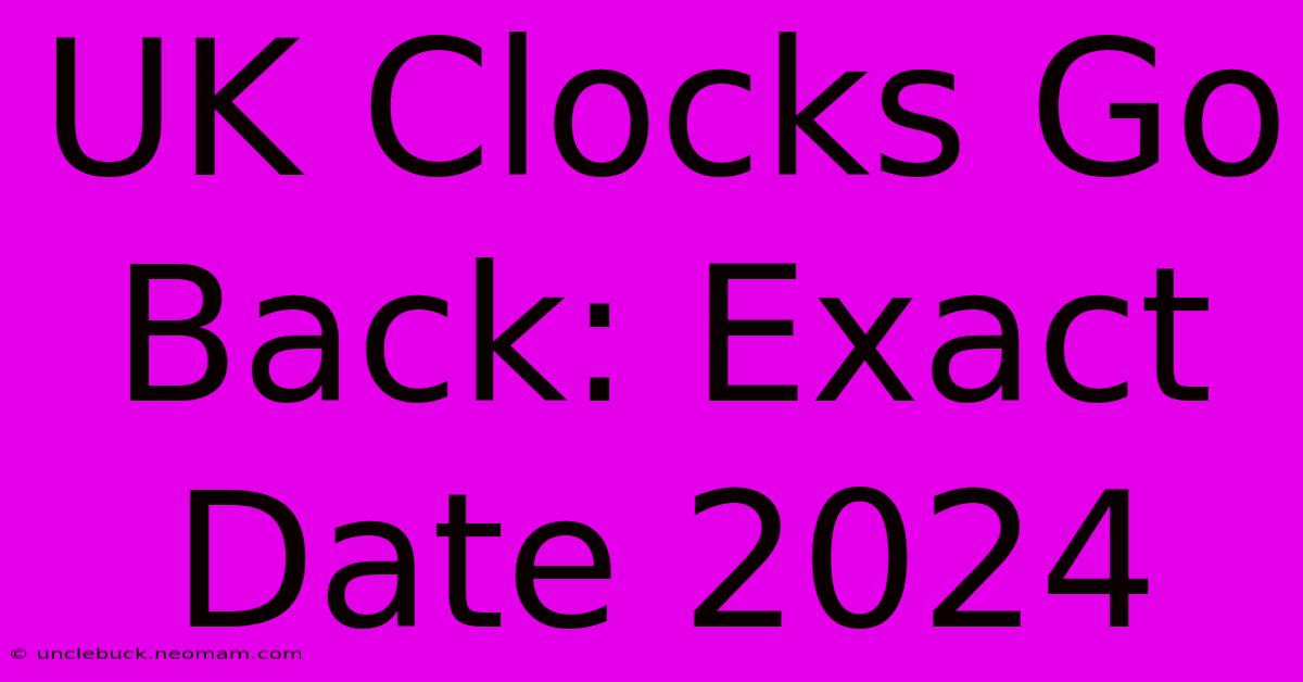 UK Clocks Go Back: Exact Date 2024