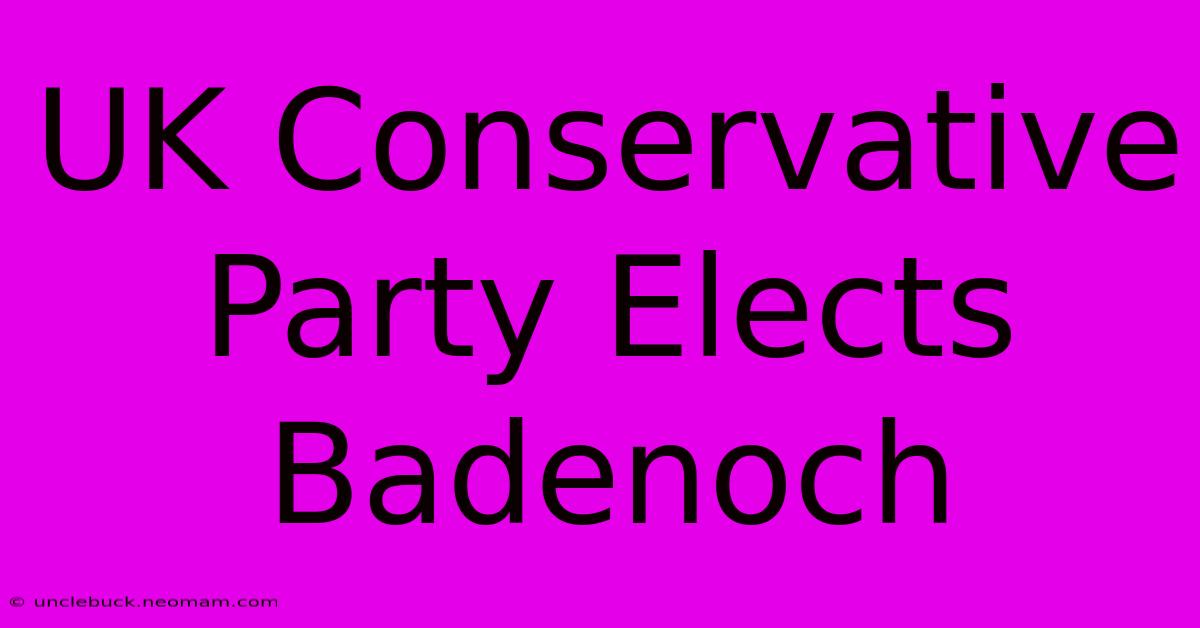 UK Conservative Party Elects Badenoch 